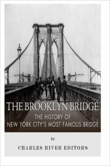 The Brooklyn Bridge: The History of New York City's Most Famous Bridge