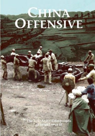 The U.S. Army Campaigns of World War II: China Offensive