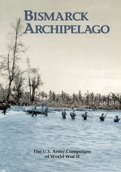 The U.S. Army Campaigns of World War II: Bismarck Archipelago