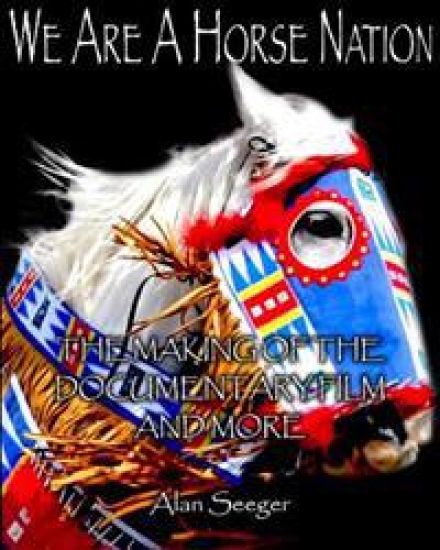We Are A Horse Nation: The Making Of The Documentary Film And More