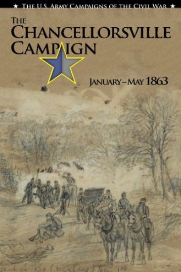 The U.S. Army Campaigns of the Civil War: The Chancellorsville Campaign January- May 1863