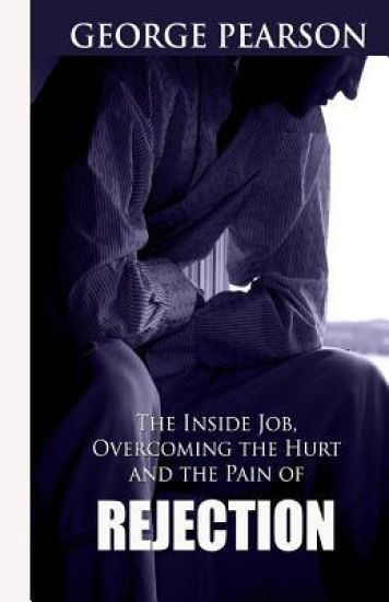 The inside job, overcoming the hurt and pain of rejection