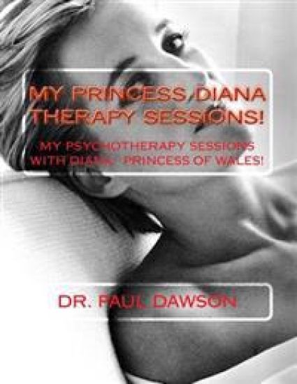 My Princess Diana Therapy Sessions: My Psychotherapy Sessions with Diana: Princess of Wales