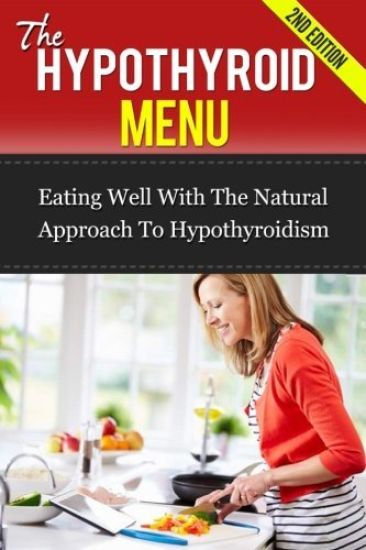 The Hypothyroid Menu: Eating Well With The Natural Approach To Hypothyroidism