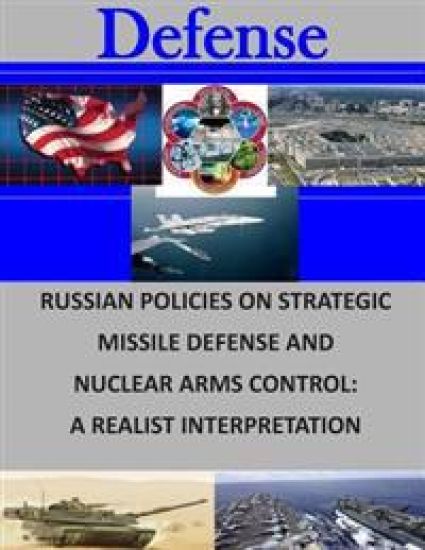 Russian Policies on Strategic Missile Defense and Nuclear Arms Control: A Realist Interpretation