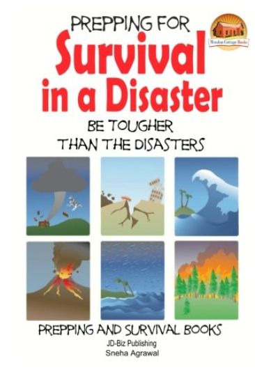 Prepping for Survival in a Disaster - Be Tougher than the Disasters