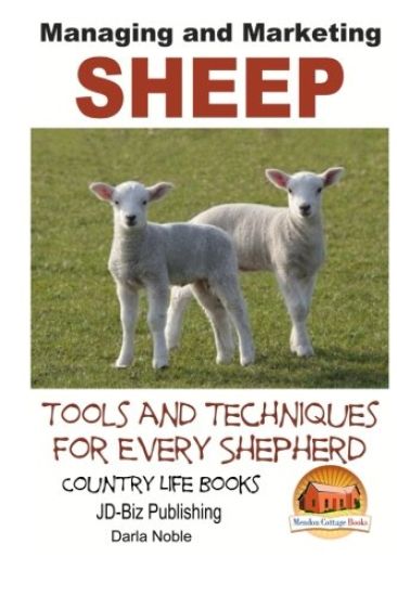 Managing and Marketing Sheep - Tools and Techniques for Every Shepherd