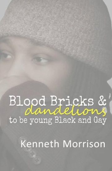 Blood Bricks and Dandelions: to be young Black and Gay