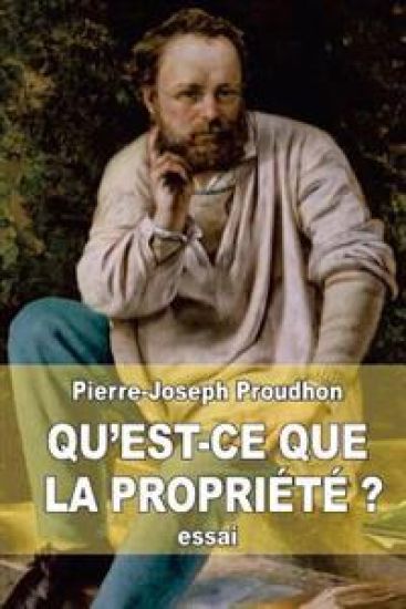 Qu'est-ce que la propriété ?: recherches sur le principe du droit et du gouvernement