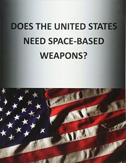 Does the United States Need Space-Based Weapons?