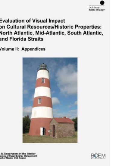 Evaluation of Visual Impact on Cultural Resources/Historic Properties: North Atlantic, Mid-Atlantic, South Atlantic, and Florida Straits Volume II: Ap