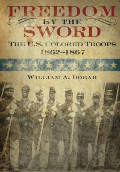 Freedom by the Sword: The U.S. Colored Troops 1862-1867