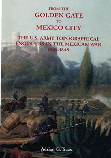 From The Golden Gate to Mexico City: The U.S. Army Topographical Engineers in the Mexican War 1846-1848
