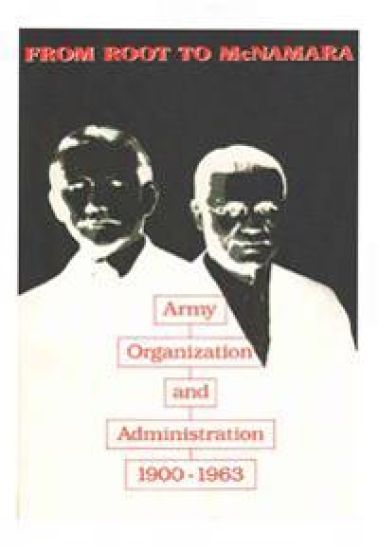From Root to McNamara: Army Organization and Administration 1900-1963