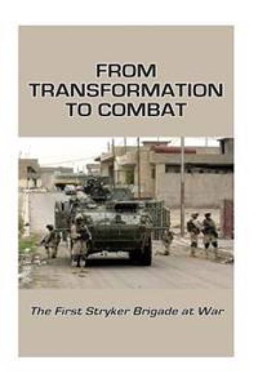 From Transformation to Combat: The First Stryker Brigade at War