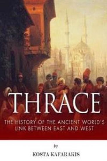 Thrace: The History of the Ancient World's Link Between East and West