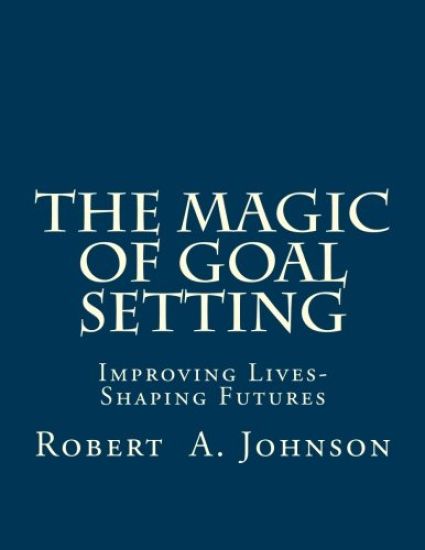 The Magic of Goal Setting B & W: Improving Lives--Shaping Futures