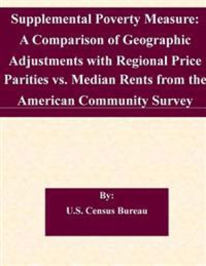 Supplemental Poverty Measure: A Comparison of Geographic Adjustments with Regional Price Parities vs. Median Rents from the American Community Surve