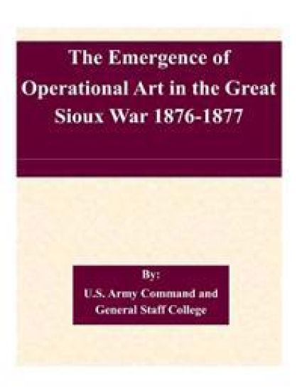 The Emergence of Operational Art in the Great Sioux War 1876-1877