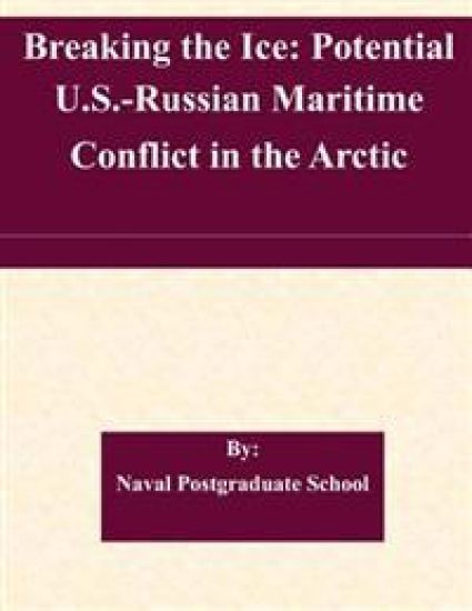 Breaking the Ice: Potential U.S.-Russian Maritime Conflict in the Arctic