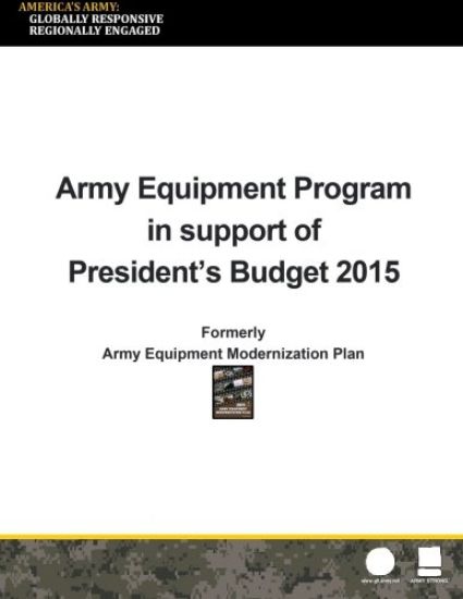 Army Equipment Program in Support of President's Budget 2015: Formerly Army Equipment Modernization Plan