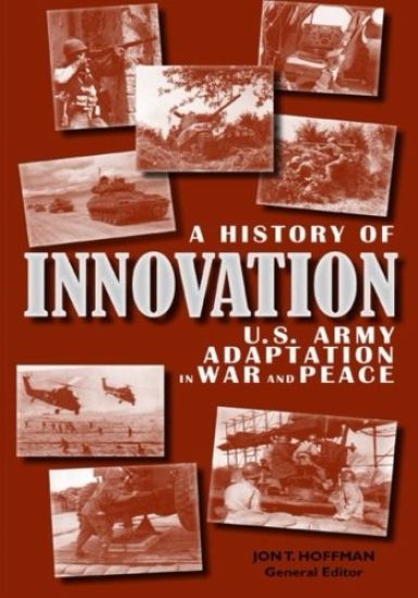 A History of Innovation: U.S. Army Adaptation in War and Peace