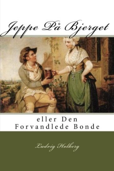 Jeppe På Bjerget: eller Den Forvandlede Bonde