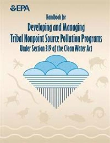 Handbook for Developing and Managing Tribal Nonpoint Source Pollution Programs Under Section 319 of the Clean Water Act