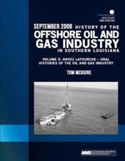 History of the Offshore Oil and Gas Industry in Southern Louisiana Volume II: Bayou Lafourche ? Oral Histories of the Oil and Gas Industry
