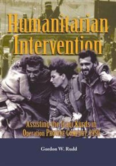Humanitarian Intervention: Assisting the Iraqi Kurds in Operation Provide Comfort, 1991