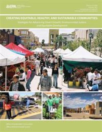 Creating Equitable, Healthy, and Sustainable Communities: Strategies for Advancing Smart Growth, Environmental Justice, and Equitable Development