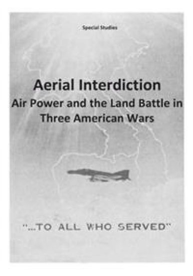 Aerial Interdiction: Air Power and the Land Battle in Three American Wars