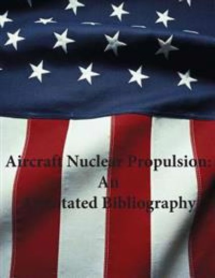 Aircraft Nuclear Propulsion: An Annotated Bibliography
