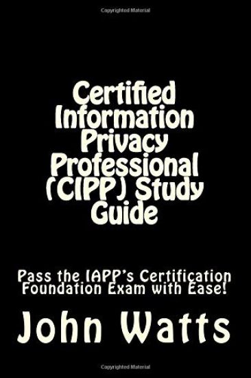 Certified Information Privacy Professional (CIPP) Study Guide: Pass the IAPP's Certification Foundation Exam with Ease!