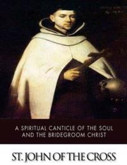 A Spiritual Canticle of the Soul and the Bridegroom Christ