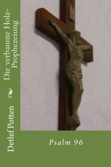 Die verbannte Holz-Prophezeiung: Psalm 96