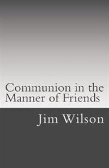 Communion in the Manner of Friends: A Manual for Quaker Communion