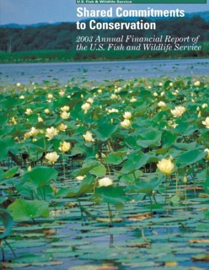 Shared Commitments to Conservation 2003 Annual Financial Report of the U.S. Fish and Wildlife Service