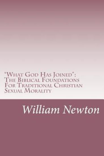 "What God Has Joined": The Biblical Foundations For Traditional Christian Sexual Morality