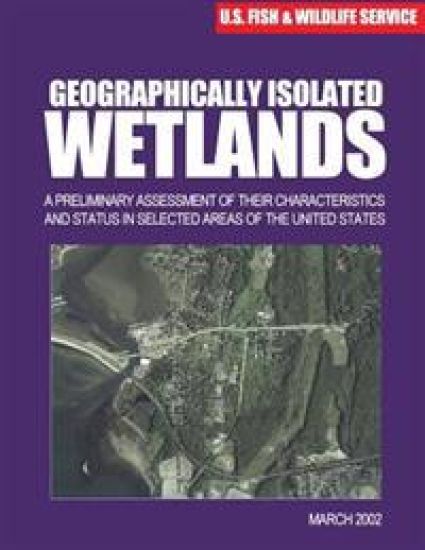 Geographically Isolated Wetlands: A Preliminary Assessment of Their Characteristics and Status in Selected Areas of the United States