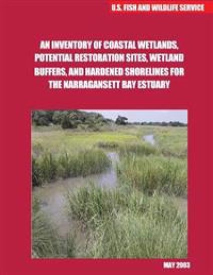 An Inventory of Coastal Wetlands, Potential Restoration Sites, WetlandBuffers, and Hardened Shorelines for the Narragansett Bay Estuary