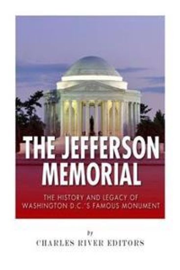 The Jefferson Memorial: The History of Washington D.C.'s Famous Monument