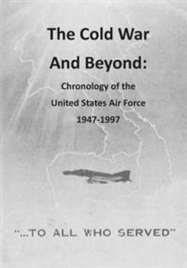 The Cold War And Beyond: Chronology of the United States Air Force 1947-1997