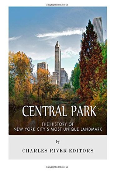 Central Park: The History of New York City's Most Unique Landmark