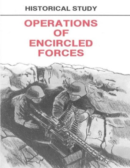Historical Study Operations of Encricled Forces: Operations of Encircled Forces: German Experience in Russia