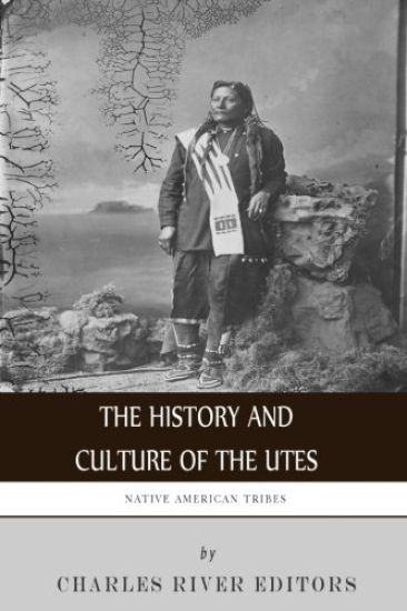 Native American Tribes: The History and Culture of the Utes
