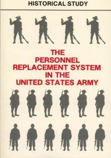 The Personnel Replacement System in the United States Army