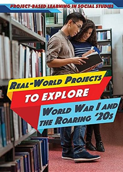 Real-World Projects to Explore World War I and the Roaring '20s