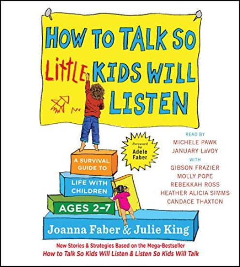 How to Talk So Little Kids Will Listen: A Survival Guide to Life with Children Ages 2-7