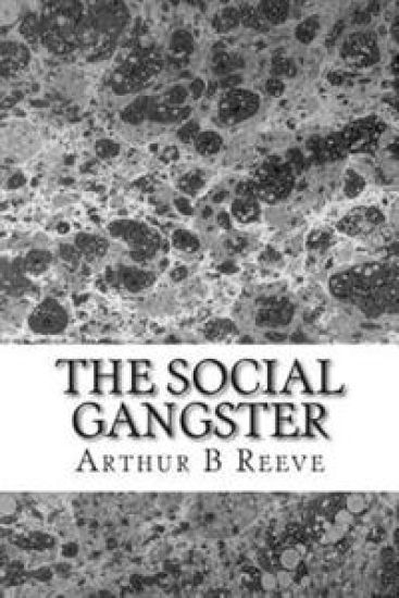 The Social Gangster: (Arthur B Reeve Classics Collection)